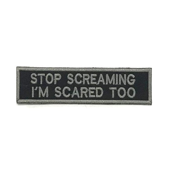Stop Screaming I'm Scared Too Patch, Gray