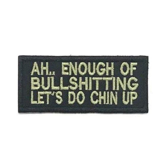 Ah..Enough of Bullshitting Let's Do Chin Up Patch, Olive Green