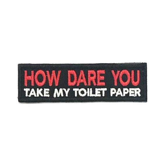 HOW DARE YOU Take My Toilet Paper Patch, Red on Black