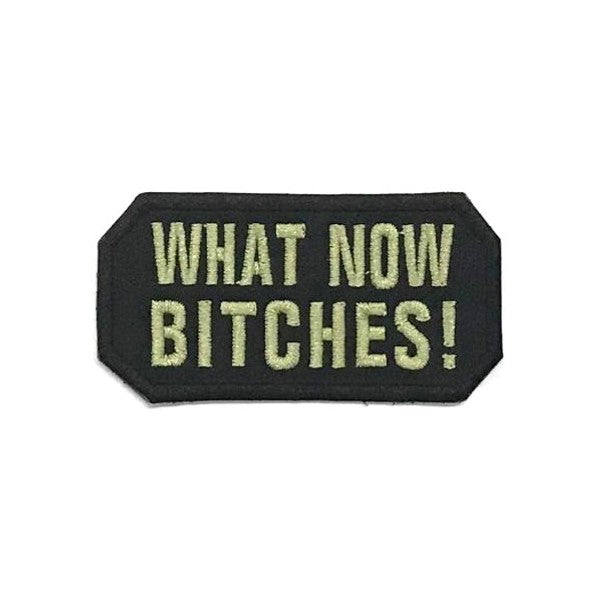 What Now Bitches! Patch, Olive Green