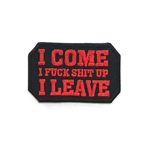 I Come,I F**K Shit up, I Leave Patch , Red on Black