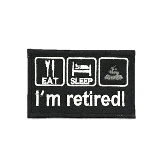 I'm Retired! Embroidery Patch, White on Black