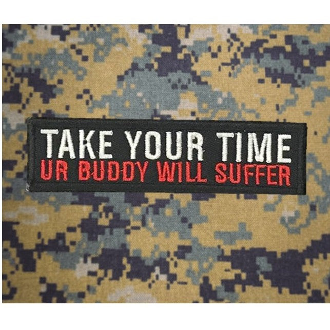 Take your time, Ur Buddy will suffer Patch , Black